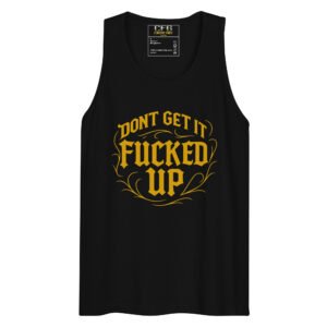 Don't Get It Fucked Up by CFG *Limited Edition* Men’s premium tank top