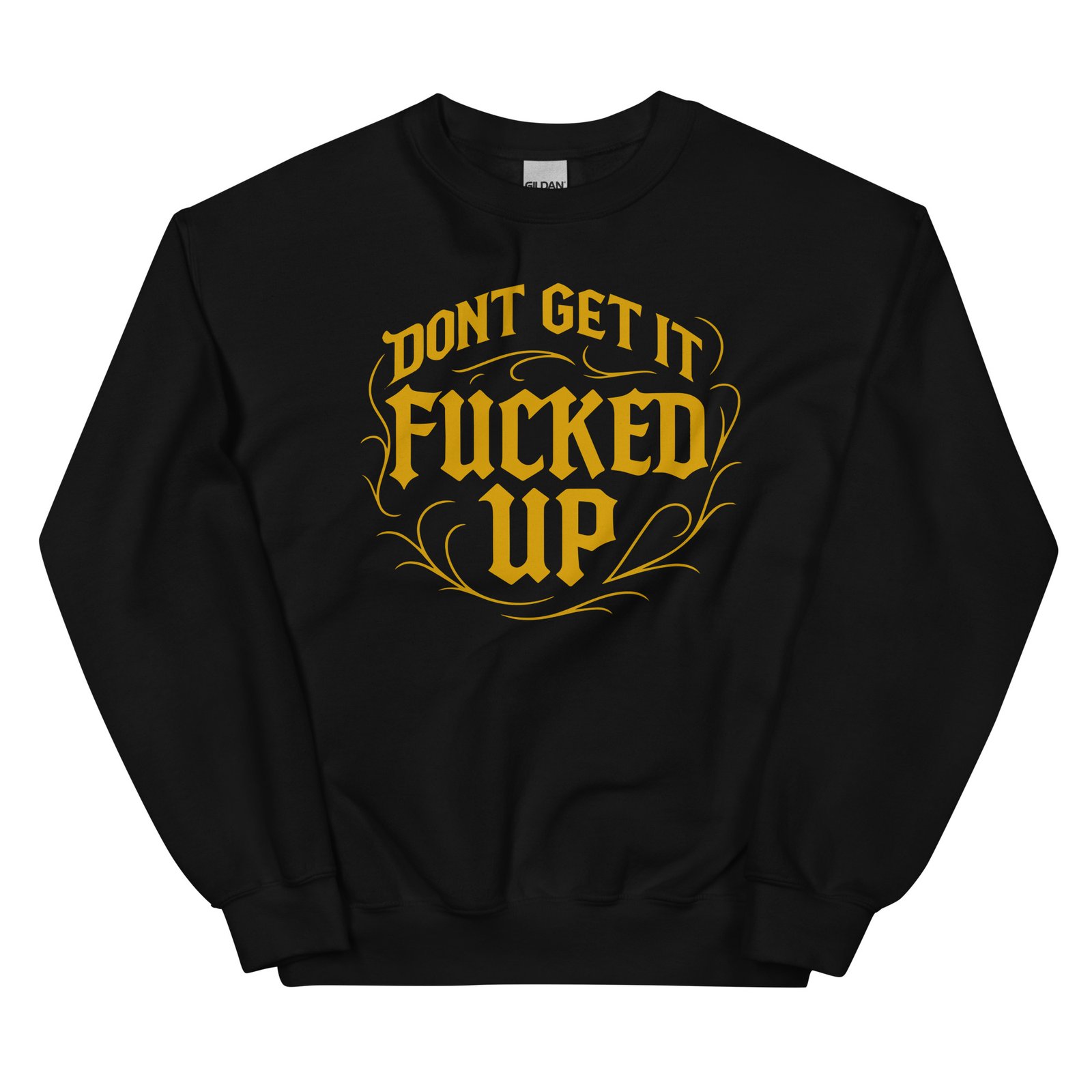 Don't Get It Fucked Up by CFG *Limited Edition* Sweatshirt
