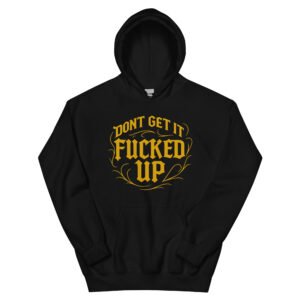 Don't Get It Fucked Up *Limited Edition* Mens Hoodie